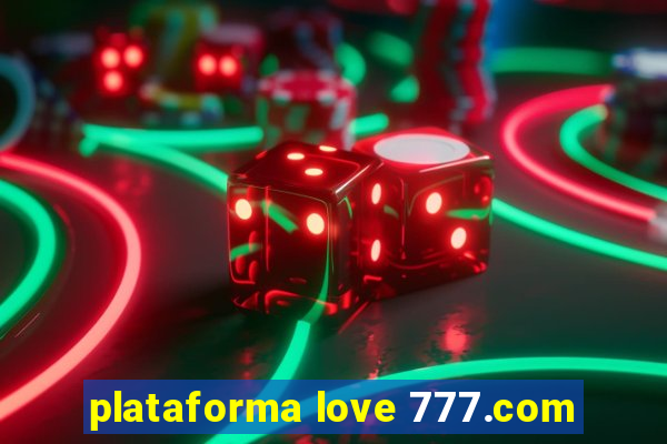 plataforma love 777.com